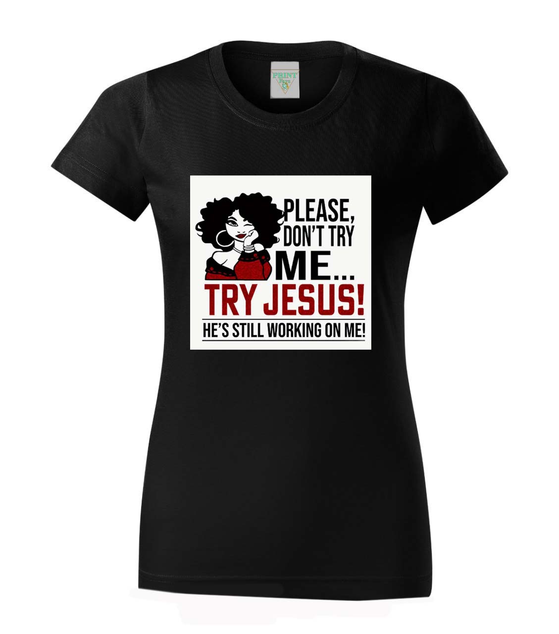 Dámská trička Basic - Please, don't try me... Try Jesus! He's still working on me!