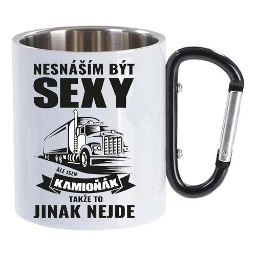 Hrnek kovový s karabinou - Nesnáším být sexy ale jsem kamioňák takže to jinak nejde